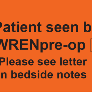 Patient seen by WREN pre-op Please see letter in bedside notes, 70 x 40, PAPER, Black print on Fluoro Orange 500 per roll