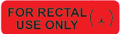 FOR RECTAL USE ONLY, 40 x 12, PAPER, Black print on Red Label, 800 per roll