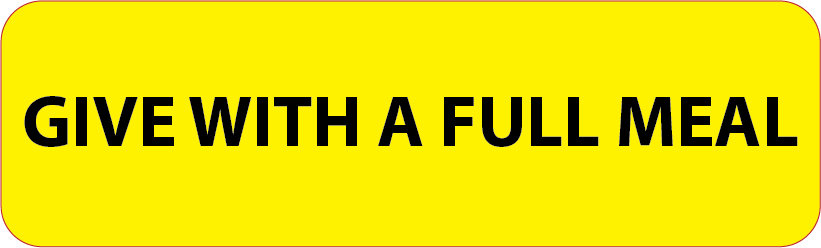 GIVE WITH A FULL MEAL - 40 x 12 , PAPER, Black print on Fluoro Yellow Label, 800 per roll