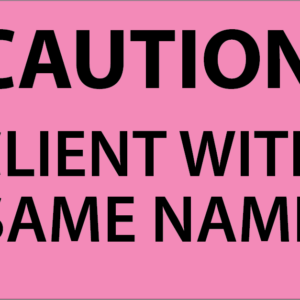 CAUTION CLIENT WITH THE SAME NAME - 27mm x 36mm, PAPER, Black print on Pink label, 400 per roll, 400/roll